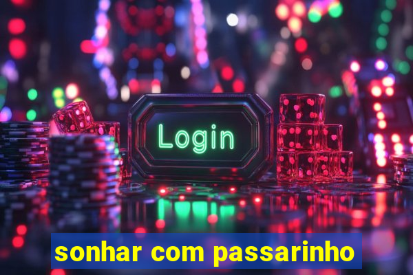 sonhar com passarinho